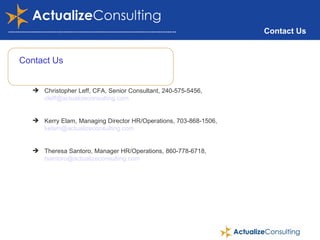 Contact Us Contact Us Christopher Leff, CFA, Senior Consultant, 240-575-5456,  [email_address]   Kerry Elam, Managing Director HR/Operations, 703-868-1506,  [email_address] Theresa Santoro, Manager HR/Operations, 860-778-6718,  [email_address] 