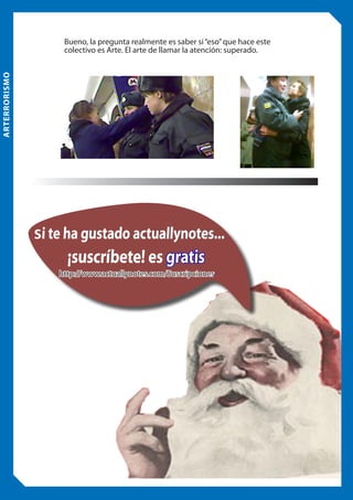 ARTERRORISMO

Bueno, la pregunta realmente es saber si “eso” que hace este
colectivo es Arte. El arte de llamar la atención: superado.

Si te ha gustado actuallynotes...

¡suscríbete! es gratis
http://www.actuallynotes.com/Suscripciones.html

suscríbete.

 