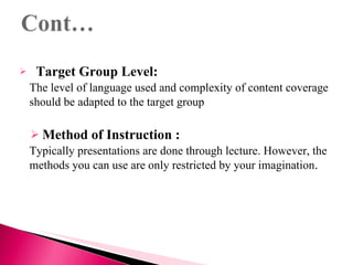 <ul><li>Target Group Level: </li></ul><ul><li>The level of language used and complexity of content coverage should be adap...