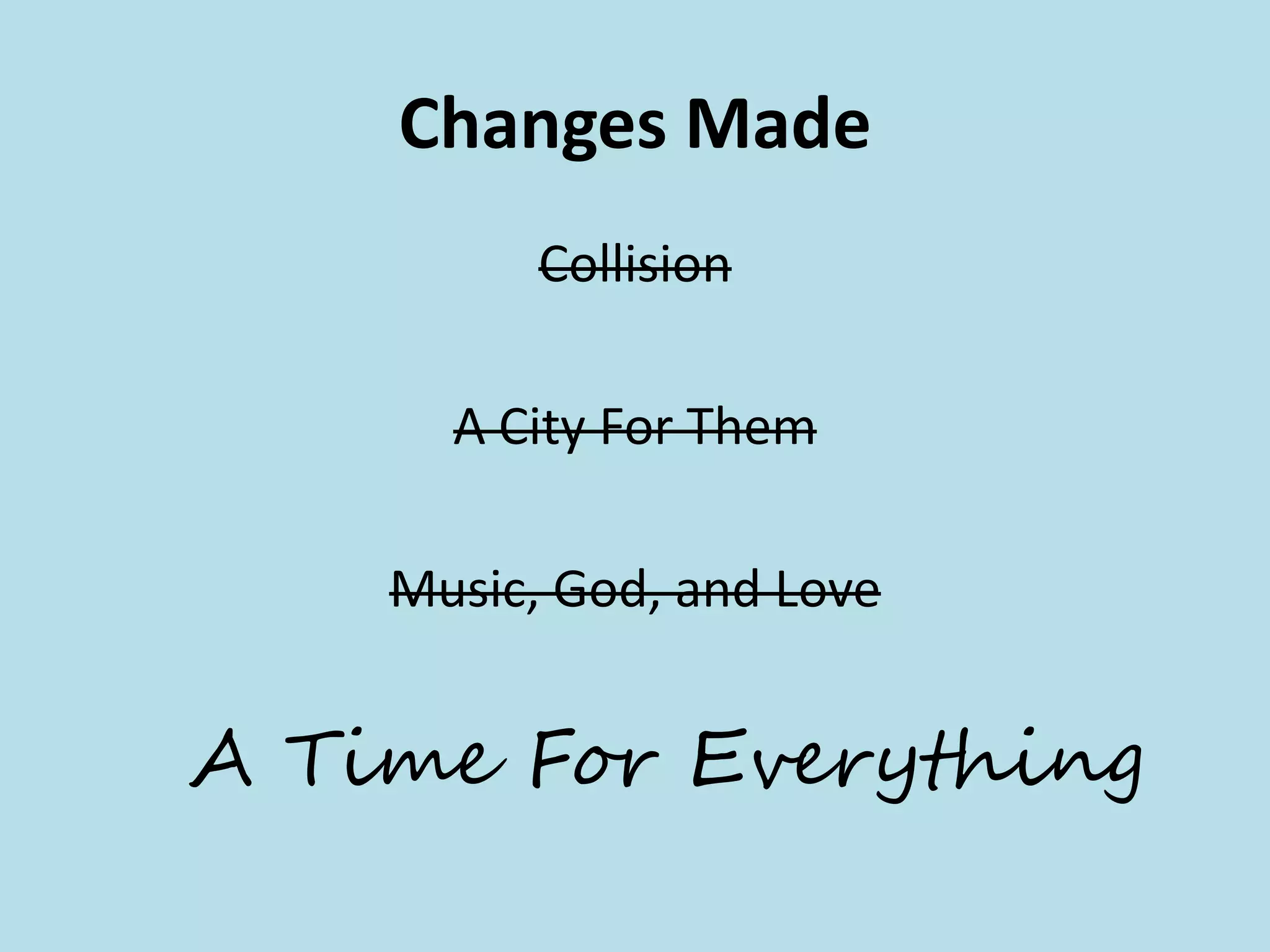 Changes Made
Collision
A City For Them
Music, God, and Love
A Time For Everything
