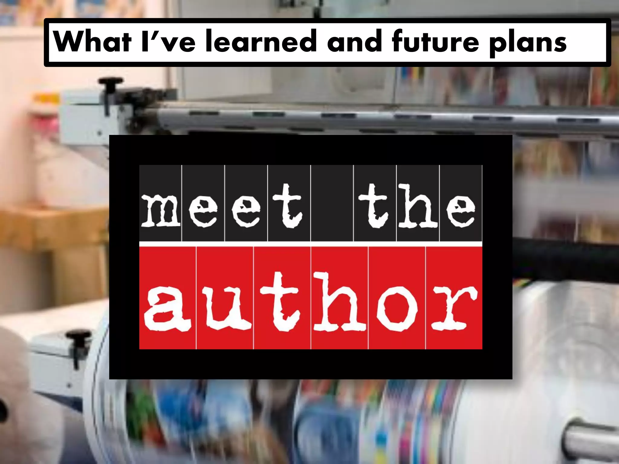 What I’ve learned and future plans