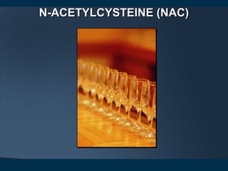 N-ACETYLCYSTEINE (NAC)N-ACETYLCYSTEINE (NAC)
 