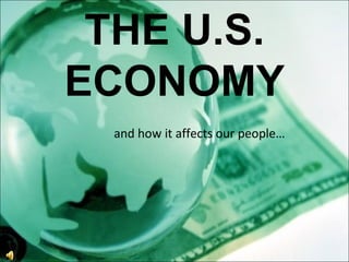 THE U.S. ECONOMY and how it affects our people… 