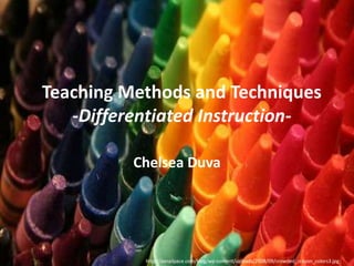 Teaching Methods and Techniques-Differentiated Instruction- Chelsea Duva http://asnailpace.com/blog/wp-content/uploads/2008/09/crowded_crayon_colors3.jpg 