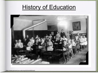 History of Educationhttp://www.personal.psu.edu/mas53/timln920.html