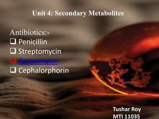 BY Tushar Roy
Secondary Metabolites
Antibiotics
Actinomycins
 