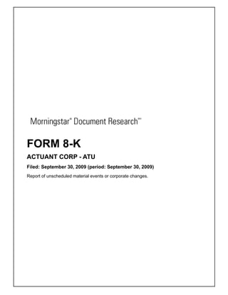 FORM 8-K
ACTUANT CORP - ATU
Filed: September 30, 2009 (period: September 30, 2009)
Report of unscheduled material events or corporate changes.
 