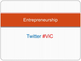 Twitter #ViC
Entrepreneurship
 