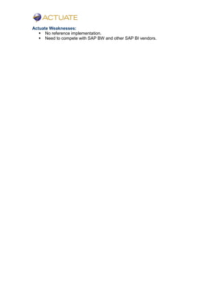 Actuate Weaknesses:
 No reference implementation.
 Need to compete with SAP BW and other SAP BI vendors.
 
