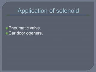 Pneumatic valve.
Car door openers.
 