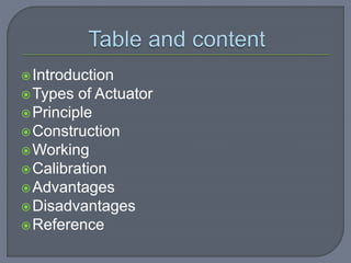 Introduction
Types of Actuator
Principle
Construction
Working
Calibration
Advantages
Disadvantages
Reference
 