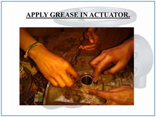 APPLY GREASE IN ACTUATOR.
 