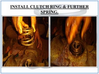 INSTALL CLUTCH RING & FURTHER
SPRING.
 