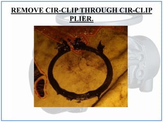 REMOVE CIR-CLIP THROUGH CIR-CLIP
PLIER.
 