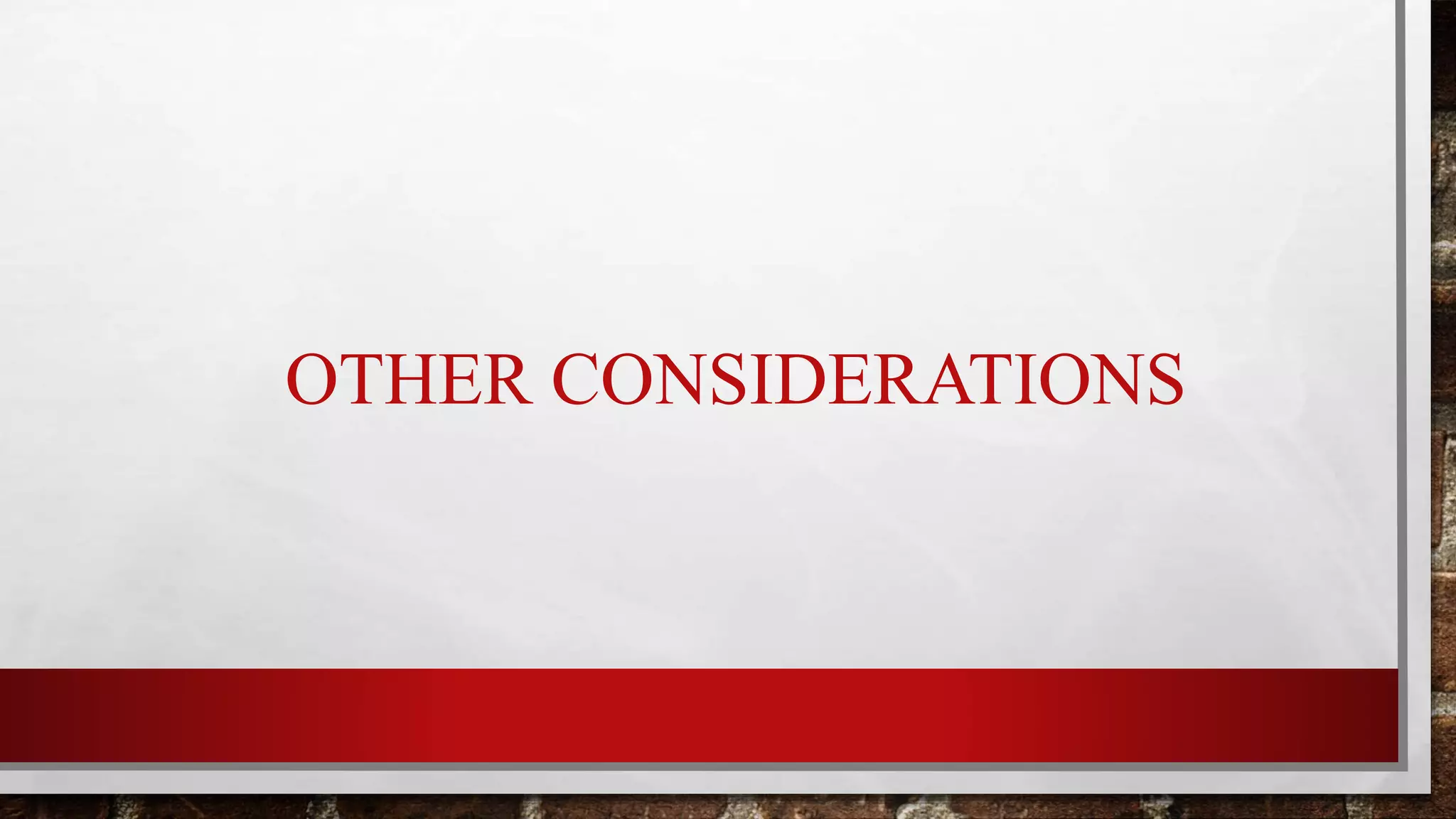 OTHER CONSIDERATIONS
 