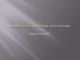 Conducting polymer actuators Pagilagan, Evan Mart P. 