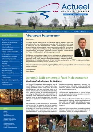 Actueel
                                                                                                                            GEMEENTELIJK INFORMATIEBLAD




                                                      Provincie Vlaams-Brabant                  -    Arrondissement Leuven                 -     Uitgave januari 2012


Verder in dit nummer:                               Voorwoord burgemeester
                                                    Beste inwoners,
Music For Life ............................     2
Nieuws uit de gemeenteraad ......               2   2011 ligt al een paar weken achter de rug. Dat het een druk jaar geweest is met tal van
                                                    activiteiten en fijne, maar ook onaangename voorvallen blijkt uit het jaaroverzicht elders
Nieuwjaarzingen .........................       3
                                                    in deze Actueel. Voor onze gemeente vermeld ik hier kort enkele belangrijke verwezenlij-
Bibliotheek Geetbets ..................         3   kingen. Araanstraat, Borgloonstraat en Weg op Halen hebben na veel hinder en vertraging
Huwelijksjubilarissen ...................       3   een nieuw wegdek en nieuwe fietspaden. Langs de Ketelstraat werd een multifunctionele
                                                    ruimte met parking, petanquebaan, groenpark en Finse piste aangelegd. In Grazen werden
Betserse huiskamerconcerten ....                4   de Piskapel en het Christusbeeld op het dorpsplein gerenoveerd.
De Markthallen ...........................      4
                                                    2012 kondigt zich niet minder druk aan. Zo wordt in het kader van de Aquafinwerken op
Restauratie Sint-Pauluskerk .......             5   de oude spoorwegbedding een omleidingsweg rond het centrum van Geetbets aangelegd.
Tentoonstelling Academie ..........             5   Aansluitend hierop volgen riolerings- en vernieuwingswerken in delen van Kasteellaan,
                                                    Glabbeekstraat, Dorpsstraat en Molenstraat. De bouw van het zorgcentrum achter het OCMW en de aanleg van extra par-
Terugblik op 2011 ......................        6   keergelegenheid in de omgeving gaan ook definitief van start.
Taalkamp ....................................   8
                                                    Intussen wens ik u allen een voorspoedig en gelukkig 2012 toe, met een goede gezondheid, veel werkvreugde en een deugd-
Orgaandonatie ............................      9   doende ontspanning.
Bezwaarschriften Getevallei........             9
                                                    Uw burgemeester
Defecte straatlamp .....................        9   Benny Munten
Nieuw drinkwatertarief ............... 10
Column ...................................... 10
Kasteel van Betz ......................... 10       Kerstmis blijft een groots feest in de gemeente
Werk voor ontmijningsdienst ..... 11
                                                    Bevolking zet zich schrap voor Kerst in Grazen
Sociaal Huis ............................... 11
Activiteitenkalender .................... 12        Ook Kerstmis 2011 werd een belangrijk feest in onze ge-         manier de kersttaferelen te bewonderen in de straten. Voor
                                                    meente. Ondanks het slechte weer oogstte Kerst in Grazen        de nodige ambiance en kerstsfeer zorgden Harry, dj Eddy
                                                    vrijdag 16 december opnieuw succes, nadat de Grazense           Vanbrabant en het duo Kriebel en Huksel. De kerstman zelf
                                                    gemeenschap zich meer dan voortreffelijk inzette om de          was natuurlijk ook van de partij.
                                                    kleinste deelgemeente van Geetbets tot een heus kerstdorp
                                                    om te toveren. In Rummen liet Brassband Haspengouw on-          Tuur Vanderhoeft beleefde zoals heel wat inwoners van Gra-
                                                    der leiding van dirigent Léon Pétré haar kwaliteiten in de      zen zijn passie voor Kerstmis met de creatie van meerdere
                                                    kerk horen tijdens de hoogmis op kerstdag. Op 23 en 24          kersttaferelen, badend in het licht.
                                                    december zorgde het Betsers Miniatuurtheater voor de vro-
                                                    lijke noot met de opvoering van ‘Het kerstkonijn van meneer     Het centrum van Rummen moest het dit jaar weliswaar
                                                    pastoor’.                                                       stellen zonder de traditionele kerststal op het dorpsplein en
                                                                                                                    de kerststal voor de kerk. Ook de kerststal aan de kruising
                                                    Het comité Kerst in Grazen bood vrijdag 16 december een         van de Biesemstraat met de Leeuwbeekstraat was niet te
                                                    mini-kerstmarkt in de verwarmde tent op het dorpsplein          bespeuren.
                                                    aan, naast een drietal tentjes in de aanpalende straten, waar
    Colofon                                         de bezoekers zich konden verwarmen met een hapje en een         De Singelvrienden zorgden ervoor dat het kersttoneel van
                                                    drankje. Ook een rondrit door Grazen maken met een ver-         het Betsers Miniatuurtheater weer kon plaatsvinden in de
    Redactie:                                       warmd treintje stond op het programma, om op een leuke          onmiddellijke nabijheid van hun eigentijdse kerststal.
    Paul Pans
    011-58 84 77
    paulpans@hotmail.com

    Verantwoordelijke uitgever:
    College van Burgemeester en
    Schepenen, Geetbets

    Drukwerk & vormgeving
    Drukkerij Hoebreckx bvba
    011-58 73 00
    drukkerij.hoebreckx@telenet.be
 