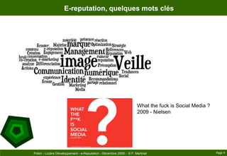 E-reputation, quelques mots clésWhat the fuckis Social Media ?2009 - NielsenPage 4Polen - Lozère Développement - e-Reputation - Décembre 2009 -  © F. Martinet