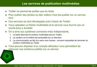 Les services de publication multimédias<br />Twitter ne permet de publier que du texte.<br />Pour publier des photos ou de...