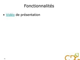Fonctionnalités
50
• Vidéo de présentation
 