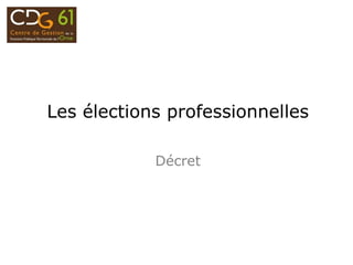 Les élections professionnelles
Décret
 