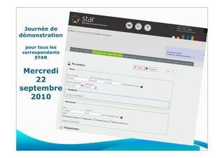 Journée de
démonstration
pour tous les
correspondants
STAR
Mercredi
22
septembre
2010
 