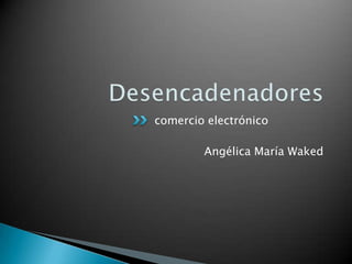 comercio electrónico
Angélica María Waked
 