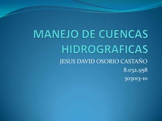 JESUS DAVID OSORIO CASTAÑO
                    8.032.958
                    303013-10
 