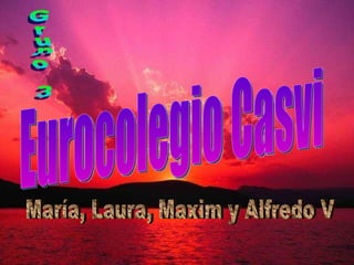 Eurocolegio Casvi Grupo 3 María, Laura, Maxim y Alfredo V 