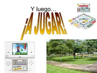 Y luego… ¡A JUGAR! 
