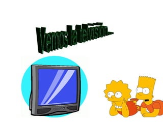 Vemos la telvisión... 