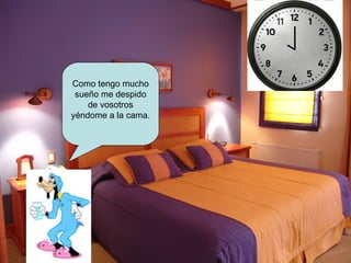 Como tengo mucho sueño me despido de vosotros yéndome a la cama. 
