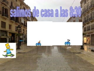 salimos de casa a las 8:30 