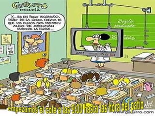 empezamos el cole a las 9:00 hasta las hora del patio 