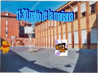 11:30 patio de la mañana 