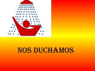 Nos duchamos