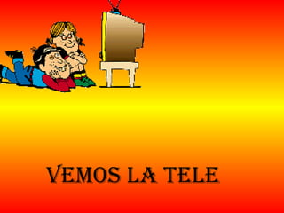 Vemos la tele