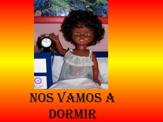 Nos vamos a dormir