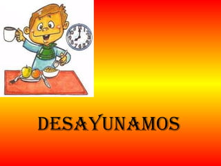 Desayunamos