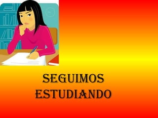 Seguimos estudiando