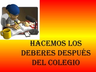 Hacemos los deberes después del colegio 