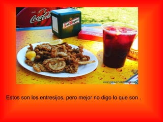 Estos son los entresijos, pero mejor no digo lo que son . 