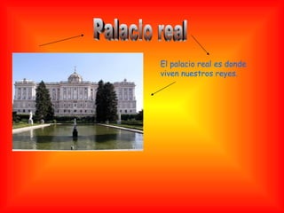 Palacio real El palacio real es donde viven nuestros reyes. 