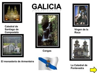 Catedral de Santiago de Compostela Virgen de la Roca El monasterio de Armenteira La Catedral de Pontevedra Cangas 