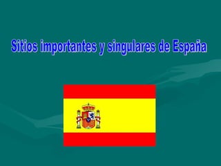 Sitios importantes y singulares de España 