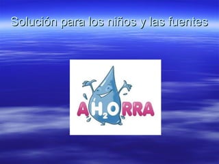 Solución para los niños y las fuentes
