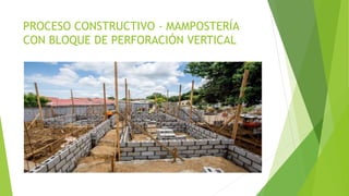PROCESO CONSTRUCTIVO - MAMPOSTERÍA
CON BLOQUE DE PERFORACIÓN VERTICAL
 