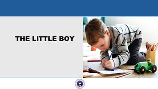 THE LITTLE BOY
5
 