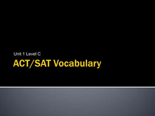 ACT/SAT Vocabulary  Unit 1 Level C 