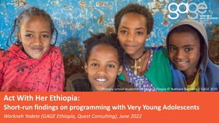 Act With Her Ethiopia:
Short-run findings on programming with Very Young Adolescents
.
Workneh Yadete (GAGE Ethiopia, Quest Consulting), June 2022
Primary school students in Ebenat, Ethiopia © Nathalie Bertrams / GAGE 2020
 